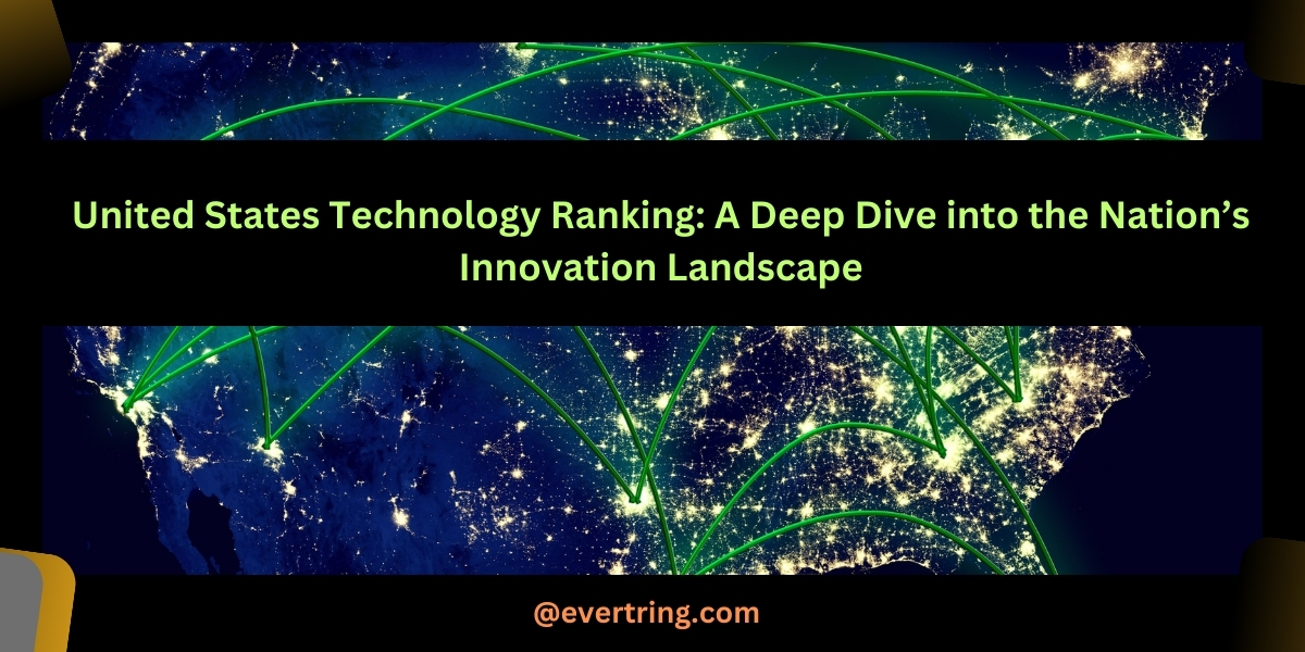 United States Technology Ranking: A Deep Dive into the Nation’s Innovation Landscape