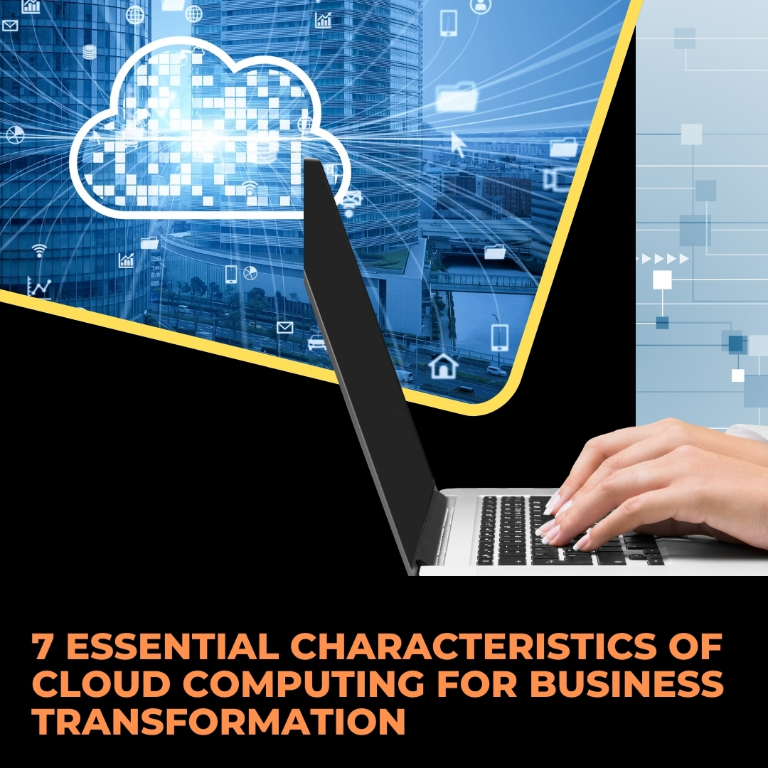 7 Essential Characteristics of Cloud Computing for Business Transformation