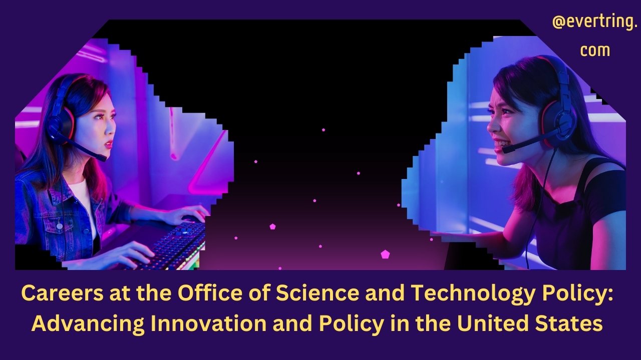 Careers at the Office of Science and Technology Policy: Advancing Innovation and Policy in the United States